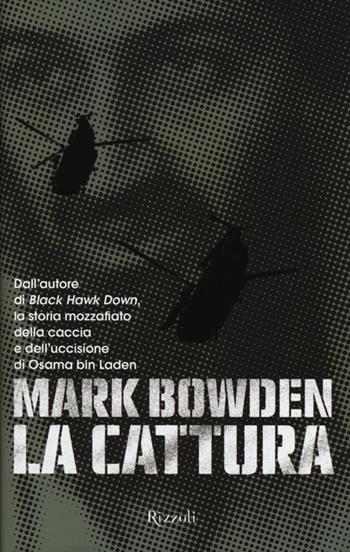 La cattura - Mark Bowden - Libro Rizzoli 2012, Saggi stranieri | Libraccio.it