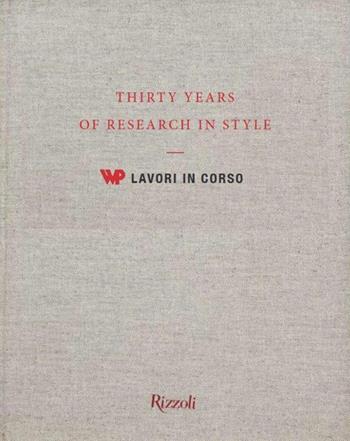 30 years of research in style. WP lavori in corso. Ediz. illustrata  - Libro Rizzoli 2012, Varia illustrati | Libraccio.it