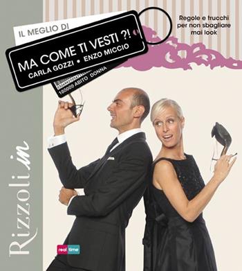 Il meglio di Ma come ti vesti?! - Carla Gozzi, Enzo Miccio - Libro Rizzoli 2012, Varia | Libraccio.it