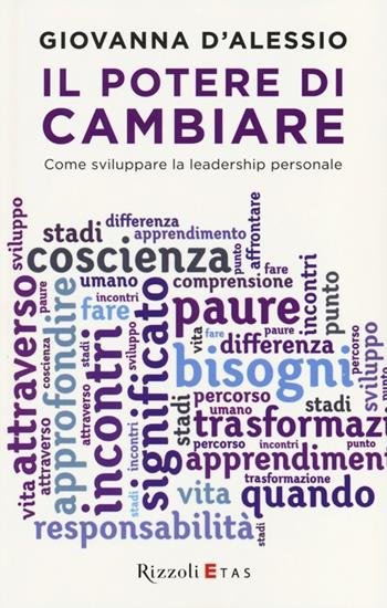 Il potere di cambiare. Come sviluppare la leadership personale - Giovanna D'Alessio - Libro Rizzoli 2013 | Libraccio.it