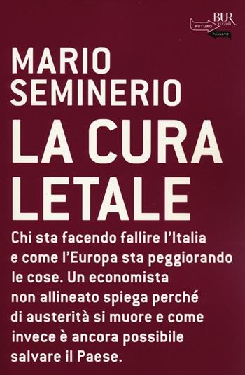 La cura letale - Mario Seminerio - Libro Rizzoli 2012, BUR Futuropassato | Libraccio.it