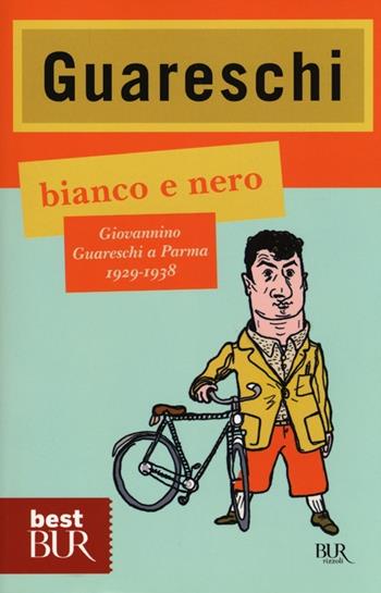 Bianco e nero. Giovannino Guareschi a Parma 1929-1938 - Giovannino Guareschi - Libro Rizzoli 2012, BUR Best BUR | Libraccio.it