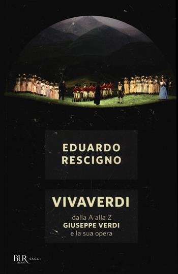 VivaVerdi. Dalla A alla Z Giuseppe Verdi e la sua opera - Eduardo Rescigno - Libro Rizzoli 2012, BUR Saggi | Libraccio.it