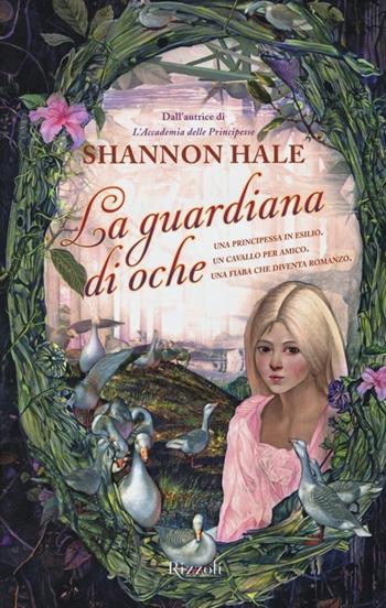 La guardiana di oche - Shannon Hale - Libro Rizzoli 2012, Rizzoli narrativa | Libraccio.it