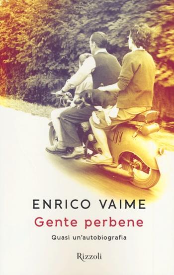 Gente perbene. Quasi un'autobiografia - Enrico Vaime - Libro Rizzoli 2012, Rizzoli best | Libraccio.it