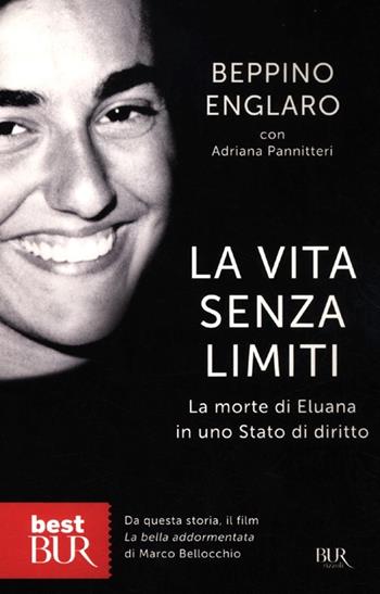 La vita senza limiti. La morte di Eluana in uno Stato di diritto - Beppino Englaro, Adriana Pannitteri - Libro Rizzoli 2012, BUR Best BUR | Libraccio.it