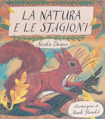 La natura e le stagioni. Ediz. illustrata - Nicola Davies, Mark Hearld - Libro Rizzoli 2013, Album | Libraccio.it