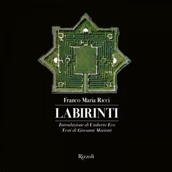 Labirinti. Ediz. illustrata - Franco Maria Ricci, Giovanni Mariotti - Libro Rizzoli 2013 | Libraccio.it