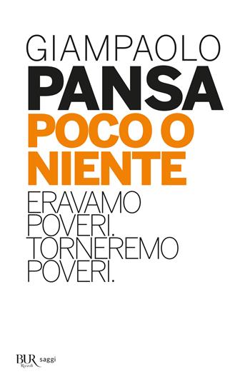 Poco o niente. Eravamo poveri. Torneremo poveri - Giampaolo Pansa - Libro Rizzoli 2013, BUR Best BUR | Libraccio.it