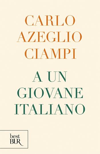 A un giovane italiano - Carlo Azeglio Ciampi - Libro Rizzoli 2013, BUR Best BUR | Libraccio.it