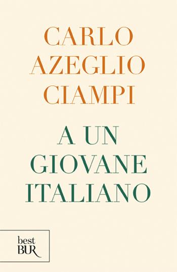 A un giovane italiano - Carlo Azeglio Ciampi - Libro Rizzoli 2013, BUR Best BUR | Libraccio.it