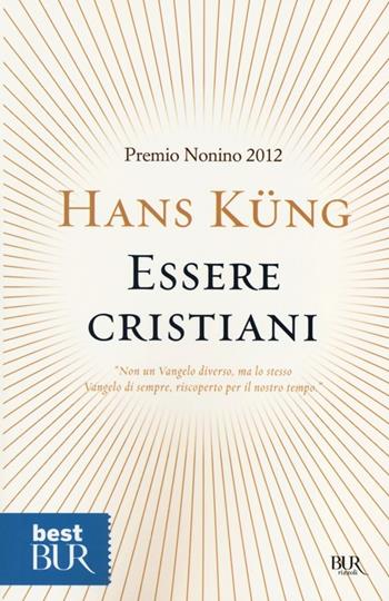 Essere cristiani - Hans Küng - Libro Rizzoli 2013, BUR Best BUR | Libraccio.it