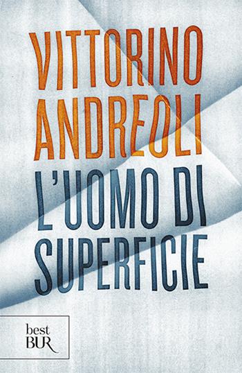 L'uomo di superficie - Vittorino Andreoli - Libro Rizzoli 2013, BUR Best BUR | Libraccio.it