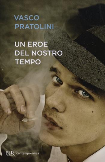 Un eroe del nostro tempo - Vasco Pratolini - Libro Rizzoli 2013, BUR Contemporanea | Libraccio.it