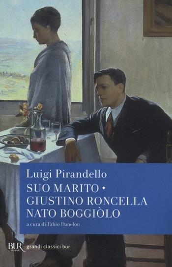 Suo marito-Giustino Roncella nato Boggiòlo - Luigi Pirandello - Libro Rizzoli 2013, BUR Grandi classici | Libraccio.it