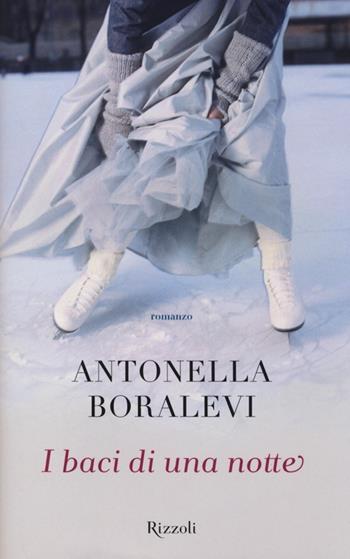 I baci di una notte - Antonella Boralevi - Libro Rizzoli 2013, Rizzoli best | Libraccio.it