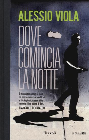Dove comincia la notte - Alessio Viola - Libro Rizzoli 2013, Scala noir | Libraccio.it