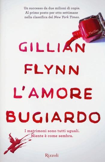 L'amore bugiardo - Gillian Flynn - Libro Rizzoli 2013, Rizzoli best | Libraccio.it