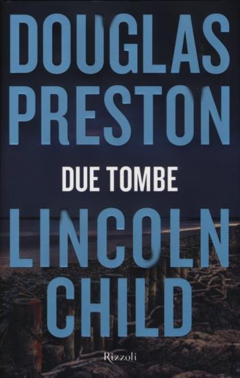Due tombe - Douglas Preston, Lincoln Child - Libro Rizzoli 2013, Rizzoli best | Libraccio.it