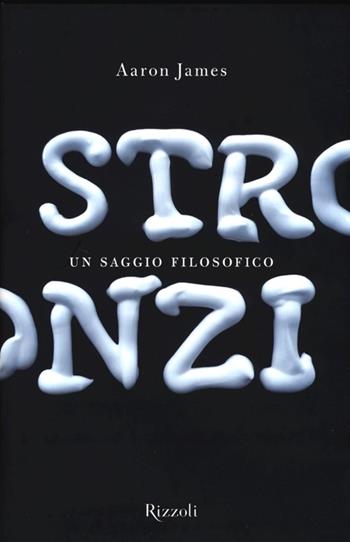 Stronzi. Un saggio filosofico - Aaron James - Libro Rizzoli 2013, Saggi stranieri | Libraccio.it
