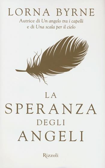 La speranza degli angeli - Lorna Byrne - Libro Rizzoli 2013 | Libraccio.it