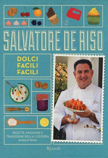 Dolci facili facili - Salvatore De Riso - Libro Rizzoli 2013, Cucina | Libraccio.it