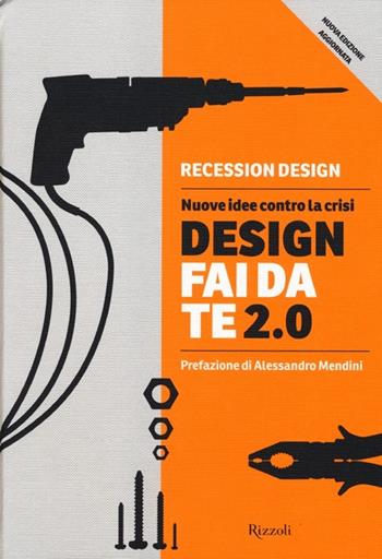 Design fai da te 2.0. Nuove idee contro la crisi  - Libro Rizzoli 2013 | Libraccio.it