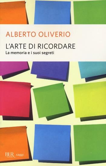 L'arte di ricordare. La memoria e i suoi segreti - Alberto Oliverio - Libro Rizzoli 2003, BUR Saggi | Libraccio.it