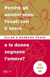 Perché gli uomini sono fissati con il sesso... e le donne sognano l'amore?