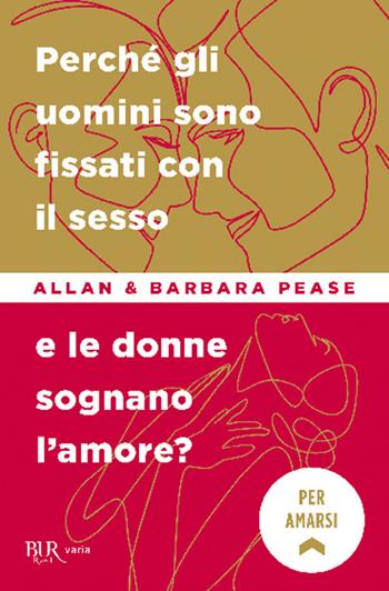 Perché gli uomini sono fissati con il sesso... e le donne sognano l'amore? - Allan Pease, Barbara Pease - Libro Rizzoli 2010, BUR Best BUR | Libraccio.it