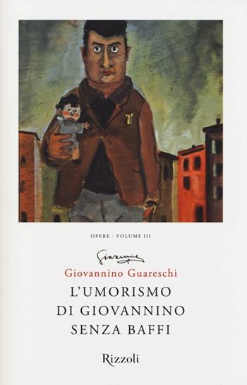 L'umorismo di Giovannino senza baffi. Opere. Vol. 3 - Giovannino Guareschi - Libro Rizzoli 2013, Opere di Guareschi | Libraccio.it