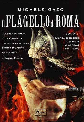 Il flagello di Roma - Michele Gazo - Libro Rizzoli 2013, Rizzoli Max | Libraccio.it