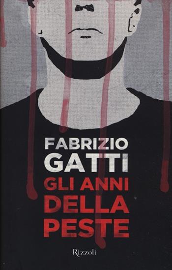 Gli anni della peste - Fabrizio Gatti - Libro Rizzoli 2013 | Libraccio.it
