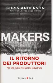 Makers. Il ritorno dei produttori. Per una nuova rivoluzione industriale