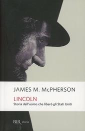 Lincoln. Storia dell'uomo che liberò gli Stati Uniti