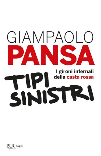 Tipi sinistri. I gironi infernali della casta rossa - Giampaolo Pansa - Libro Rizzoli 2013, BUR Best BUR | Libraccio.it