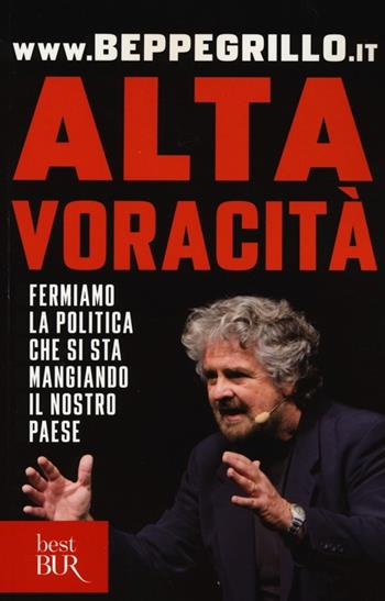 Alta voracità. Fermiamo la politica che si sta mangiando il nostro Paese - Beppe Grillo - Libro Rizzoli 2013, BUR Best BUR | Libraccio.it