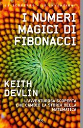 I numeri magici di Fibonacci. L'avventurosa scoperta che cambiò la storia della matematica