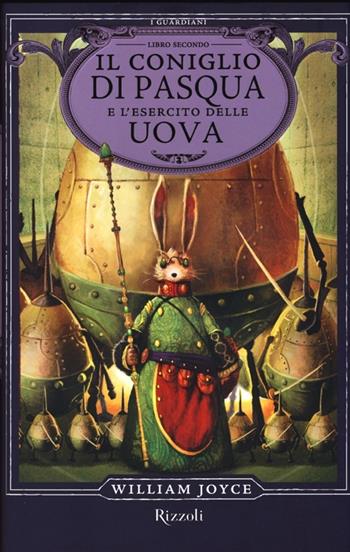 Il Coniglio di Pasqua e l'esercito delle uova. I Guardiani. Vol. 2 - William Joyce - Libro Rizzoli 2013, Rizzoli narrativa | Libraccio.it