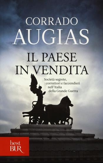 Il Paese in vendita. Società segrete, corruttori e faccendieri nell'Italia della Grande Guerra - Corrado Augias - Libro Rizzoli 2013, BUR Best BUR | Libraccio.it