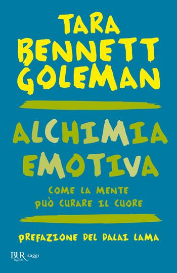Alchimia emotiva. Come la mente può curare il cuore - Tara Bennett Goleman - Libro Rizzoli 2002, BUR Best BUR | Libraccio.it