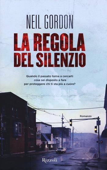 La regola del silenzio - Neil Gordon - Libro Rizzoli 2013, Rizzoli best | Libraccio.it