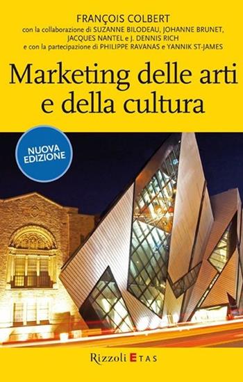 Marketing delle arti e della cultura - François Colbert - Libro Rizzoli 2009, ETAS Management | Libraccio.it