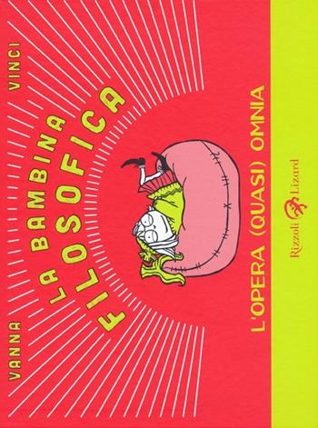 La bambina filosofica. L'opera (quasi) omnia - Vanna Vinci - Libro Rizzoli Lizard 2013 | Libraccio.it