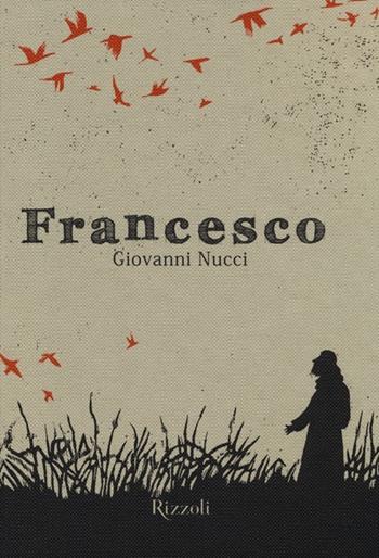 Francesco. Ediz. illustrata - Giovanni Nucci - Libro Rizzoli 2013 | Libraccio.it