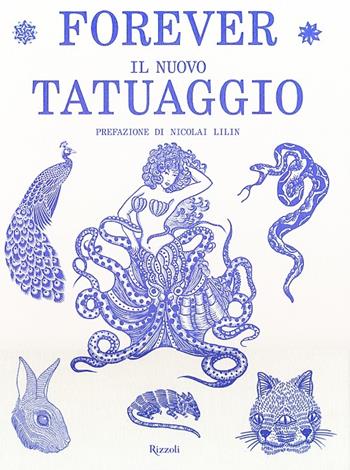 Forever. Il nuovo tatuaggio  - Libro Rizzoli 2013, Varia illustrati | Libraccio.it
