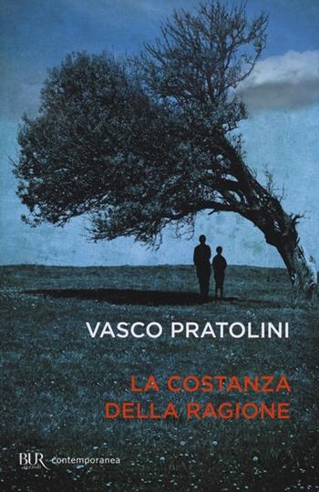 La costanza della ragione - Vasco Pratolini - Libro Rizzoli 2013, BUR Contemporanea | Libraccio.it