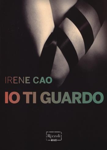 Io ti guardo - Irene Cao - Libro Rizzoli 2013, Rizzoli Max | Libraccio.it