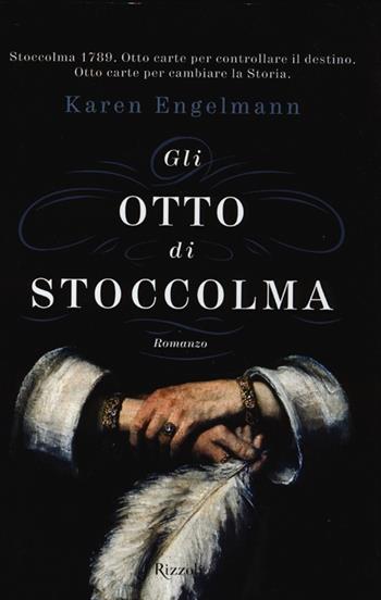 Gli otto di Stoccolma - Karen Engelmann - Libro Rizzoli 2013, Rizzoli best | Libraccio.it