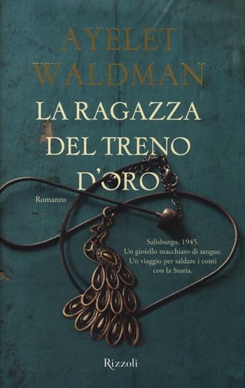 La ragazza del treno d'oro - Ayelet Waldman - Libro Rizzoli 2013, Rizzoli best | Libraccio.it